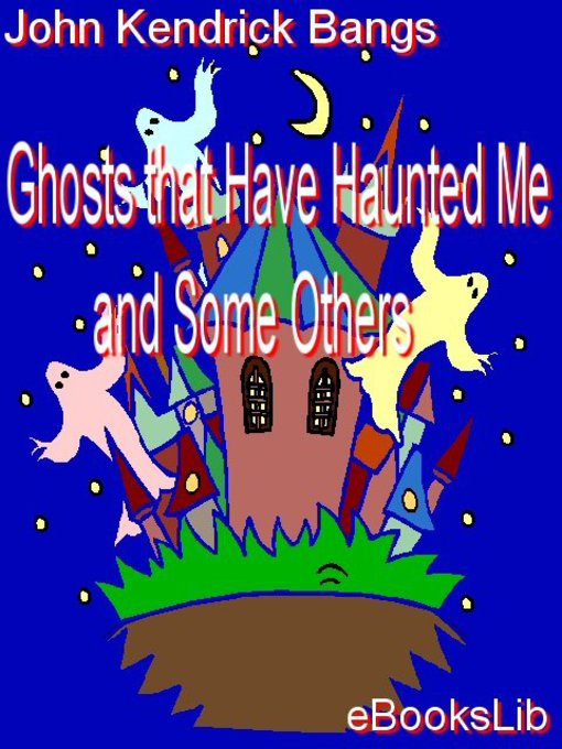Title details for Ghosts that Have Haunted Me and Some Others by John Kendrick Bangs - Available